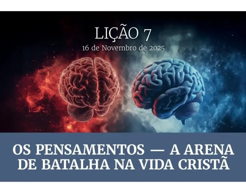 EBD-LIÇÃO 7- 4º TRI- ADULTO-2025: Os Pensamentos – A Arena de Batalha na Vida Cristã
